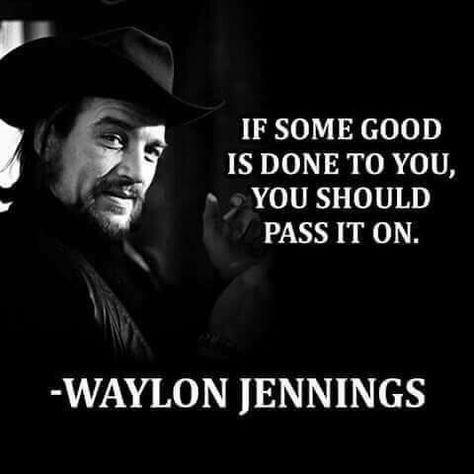 Waylon Jennings Quotes, Good Person Quotes, Be A Good Person, Johnny And June, Old Country Music, Country Lyrics, Waylon Jennings, A Good Person, Country Music Quotes