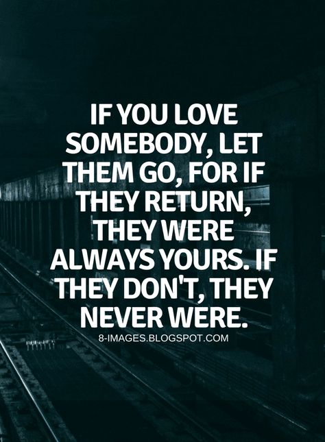 Quotes If you love somebody, let them go, for if they return, they were always yours. If they don't, they never were. Let Him Go Quotes, Psych Notes, Senior Jokes, Deep Thinker, When Someone Loves You, Go Quotes, It Quotes, Let Him Go, You Dont Love Me