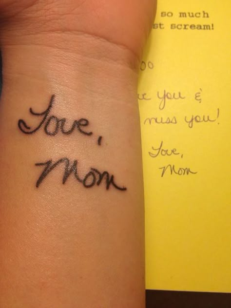 I love the idea of getting those words in my mom's handwriting tattooed on me somewhere so she will always be with me, even after the dreaded day she leaves this mortal coil... Tattoo Memory, Handwriting Tattoos, Tasteful Tattoos, Small Tattoos Simple, Disney Tattoo, Tattoos Skull, Tattoo Women, Memorial Tattoo, Memorial Tattoos