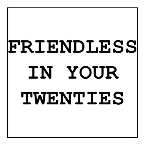 Friendless In Your Twenties Friendless Quotes, Messy Quotes, In Your Twenties, Your Twenties, Go To The Cinema, Long Distance Friendship, The Odd Ones Out, Be Honest With Yourself, Let Down