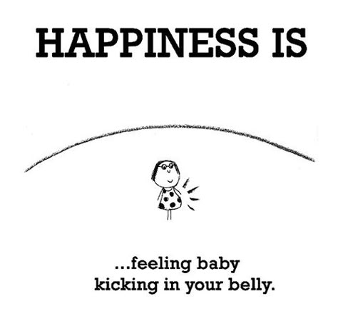 Happiness #398: Happiness is feeling baby kicking in your belly. Belly Quote, Baby Kicking, Mom Life Quotes, Pregnancy Quotes, Baby Love Quotes, Pregnancy Journey, Pregnancy Humor, Baby Quotes, Baby Life