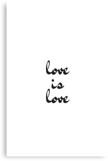 "love is love " Canvas Print #redbubble #findyourthing   #inspiration #motivation  #canvas #canvasart #canvasartwork   #ambition #lifestyle #goals #quotes #quotestoliveby #inspirational #posters #cards #stickers #notebooks #gift #ideas  #strength #mottos #mantra #sayings #positive  #motivational #best #insight #deep #love #life #success #wisdom  #famous #kindness #leadership #teacher #happy #strong #smile #friendship #truth #thoughts #typography #motivation #confidence #empowering #affirmations Typography Motivation, Black And White Calligraphy, Words Quotes Inspiration, Calligraphy Canvas, Love Black And White, Empowering Affirmations, Goals Quotes, Lifestyle Goals, Love Canvas