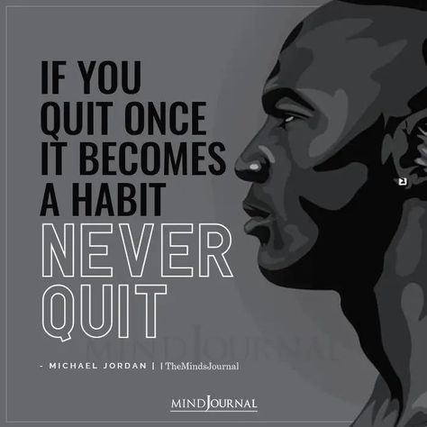 If You Quit Once It Becomes a Habit Never Quit. - Michael Jordan #habit #motivation If You Quit Once It Becomes A Habit, Never Quit Quotes, Habit Motivation, Life Lessons Quotes, Quotes Life Lessons, Quitting Quotes, Michael Jordan Quotes, Mind Journal, Jordan Quotes