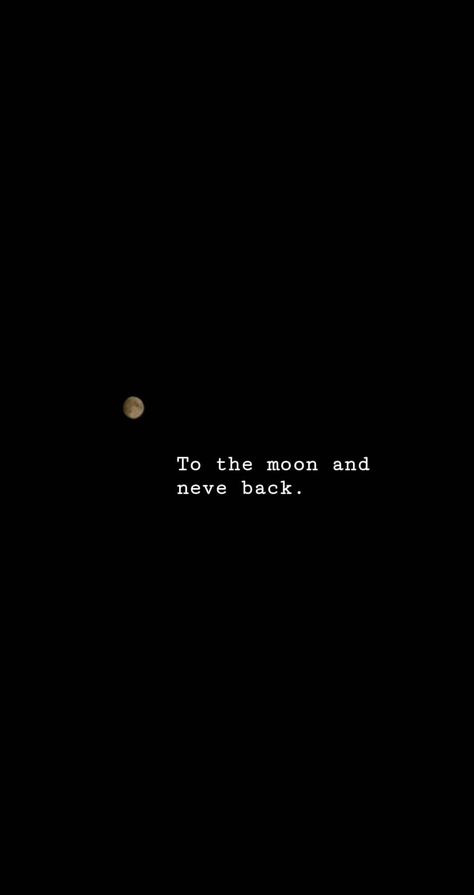 To the moon and never back.  (made with my huawei mate 10 pro). To The Moon And Never Back Wallpaper, To The Moon And Never Back, To The Moon And Back Wallpaper, Tired Aestethic, Moon Captions, Moon Text, Sunset Captions For Instagram, Sunset Captions, Moon Quotes