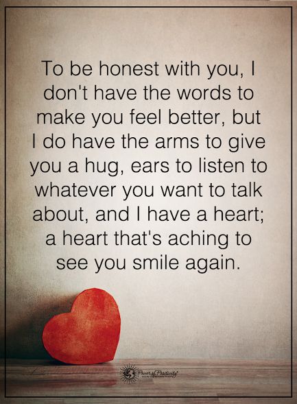 to see you smile again with a man you can trusts. Hope your smiling) To be honest with you, I don't have the words to make you feel better, but I do have the arms to give you a hug, ears to listen yo whatever you want to talk about, and I have a heart; a heart that's aching to see you smile again.  #powerofpositivity #positivewords  #positivethinking #inspirationalquote #motivationalquotes #quotes #life #love #honest #trust #faith #loyal #hope #hug #smile Feel Better Quotes, How To Flirt, Thinking Of You Quotes, Hug Quotes, Positive Quotes Motivation, Bff Quotes, Power Of Positivity, Message Board, Positive Words