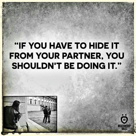 You should never feel the need to hide anything from your spouse.  Marriage is a partnership where your every action affects your partner. Lies & deceit break the bonds of honor, integrity, & commitment pledged on your wedding day. Don't give your spouse reasons to lose faith in you and your relationship. Once trust is broken, it's very hard to regain. Choosing Your Spouse Quotes, Spouse Hiding Things, Snapchat Is For Cheaters, Lying To Your Spouse Quotes, Hiding Things From Your Spouse, Hiding Things From Your Partner, Lying To Your Partner Quotes, Hiding Stuff From Your Partner Quotes, When Your Spouse Lies To You