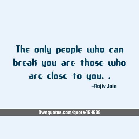 The only people who can break you are those who are close to you.. #Life #Philosophy #Truth #People Take A Break From People, People Running, Top Quotes, Life Philosophy, Treat People, Take A Break, A Quote, Problem Solving, Philosophy