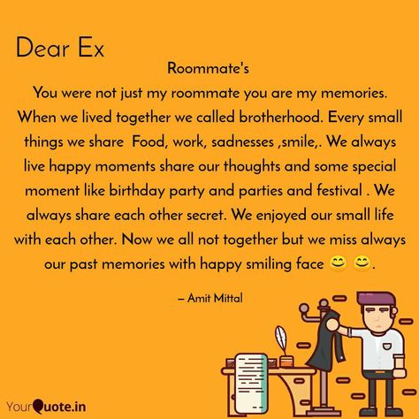 Roommate's You were not just my roommate you are my memories. When we lived together we called brotherhood. Every small things we share Food, work, sadnesses ,smile,. We always live happy moments share our thoughts and some special moment like birthday party and parties and festival . We always share each other secret. We enjoyed our small life with each other. Now we all not together but we miss always our past memories with happy smiling face 😊 😊. Happy Birthday Roommate Wishes, Caption For Roommates, Roomies Quotes Roommate Friends, Roommate Captions, Roommates Quotes, Missing You Quotes Friendship, Roommate Birthday, Roommate Quotes, Birthday Wishes Best Friend