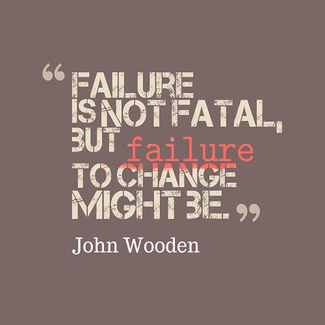 True John Wooden Quotes, Wooden Quotes, Failure Is Not Fatal, John Wooden, Good To Great, Me Too Lyrics, Great Life, Change Quotes, Word Of The Day