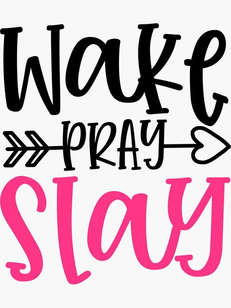 "WAKE, PRAY, SLAY" Sticker by Alligatorgod | Redbubble Wake Pray Slay Quote, Slay Sticker, Grind Quotes, Music Art Painting, Wake Pray Slay, Painting Frame, Sticker Ideas, Sign Quotes, Senior Year