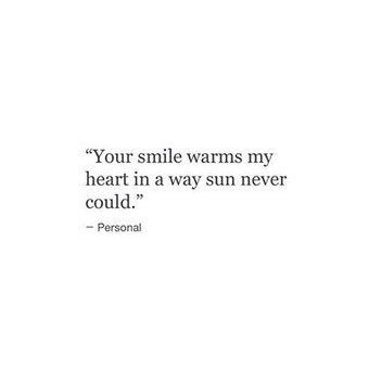 Your smile warms my heart in a way sun never could... Poems To Make Her Smile, Smiling Because Of You Quotes, Keep The Sun In Your Heart, I Love His Smile Quotes, Love Sun Quotes, Poetry About His Smile, Poem About His Smile, Your Smile Quotes For Him, His Smile Poem