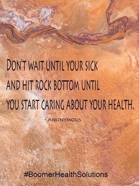 Don't wait Until sick and Hit rock bottom until you start caring about your Health. Healthy Quotes, Rock Bottom, Care About You, Health, Quotes