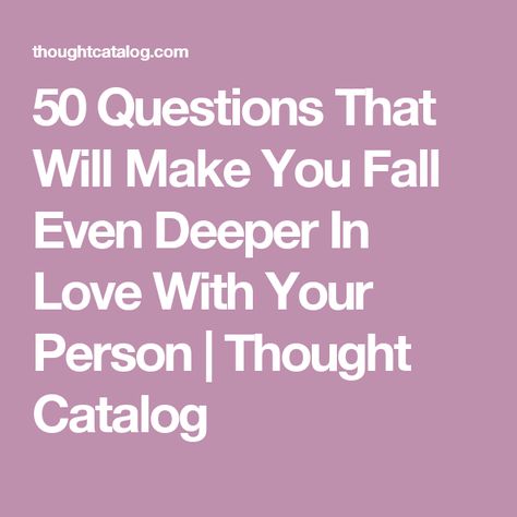 50 Questions That Will Make You Fall Even Deeper In Love With Your Person | Thought Catalog Questions To Fall In Love, Relationship Bucket List, Deep Questions To Ask, 50 Questions, Questions To Ask Your Boyfriend, Dating Advice For Women, Deep Questions, Your Person, Relationship Questions