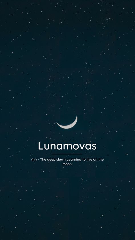 Lunamovas (n.) - The deep-down yearning to live on the Moon. Sky Words Aesthetic, Moon Related Username, Selenophile Meaning, Sky Username Ideas, Moon Username Ideas, Phobia Words, Words In Different Languages, A Million Dreams, Million Dreams