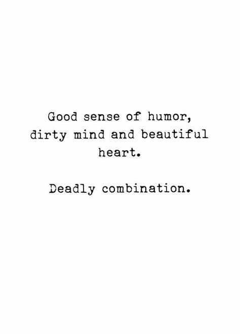 Well I don't know about the good sense of humor but I do have a dirty mind and a beautiful heart! :] XO \m/(>.<)\m/ Under Your Spell, Dirty Mind, Quotes About Moving On, Crush Quotes, Sense Of Humor, Beautiful Heart, A Quote, Pretty Words, Pretty Quotes