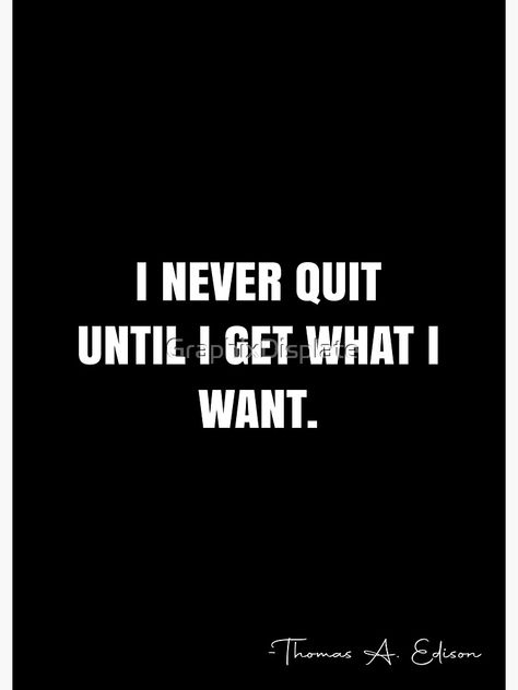 If I Want It I Get It Quotes, I Get What I Want Quotes, I Always Get What I Want, Interfere Quotes, I Want It I Got It, I Get Everything I Want, I Want Quotes, I Get What I Want, Edison Quotes