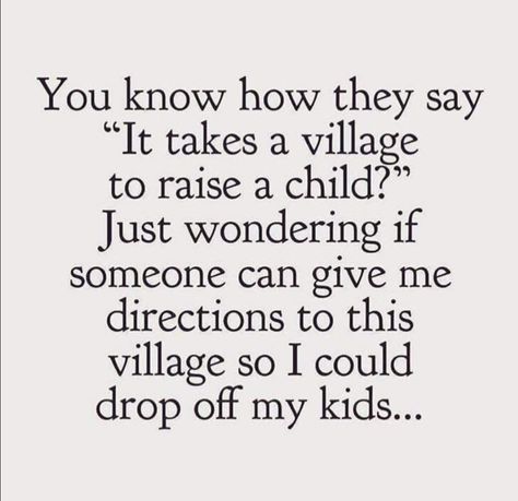 It takes a village Family Village Quotes, They Say It Takes A Village Quotes, Where’s My Village Quotes, Where Is My Village Quote, When You Don’t Have A Village, Takes A Village Quote, It Takes A Village Quotes Families, Not Having A Village Quotes, No Village Quotes