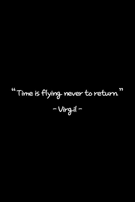 All Time Best Quotes, You Think You Have Time Quotes, Time Is Running Out Quotes, Virgil Quotes, Quotes About Time, Your Time Will Come, Good Times Quotes, Experience Quotes, Fast Quotes