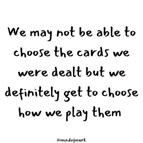 Life isn’t always fair. Some of us have a tougher hand to play than others. But we all have cards and we all get to choose on how we play the game of life. You may not be able to choose your circumstances but you choose how you respond. Look at your blessings and not your problems. Choose joy. Follow me @mindofmerk for more randomly encouraging content. #decisionsmatter #empowerchoices #playyourcards #ownyourdecisions #mindfulchoices #decisionmaking #choosewisely #decisionpower #takecontro... Fair Quotes, The Game Of Life, Game Of Life, Don't Worry Be Happy, Choose Wisely, Choose Joy, No Game No Life, Decision Making, Don't Worry