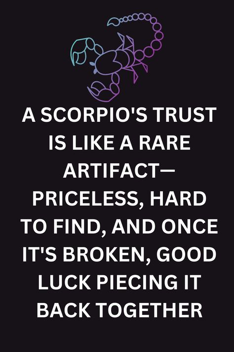 A Scorpio's trust is like a rare artifact—priceless, hard to find, and once it's broken, good luck piecing it back together Scorpion Queen, Scorpio Queen, Scorpio Symbol, Zodiac Quotes Scorpio, Broken Trust, Scorpio Zodiac Facts, Scorpio Season, Scorpio Sign, Scorpio Woman