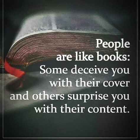 People are like books:  Some deceive you with their cover and others surprise you with their content - #book #content Deceived Quotes, Book Content, She Quotes, Philosophical Quotes, Favorite Lyrics, New Quotes, Photo Quotes, Wise Quotes, True Words