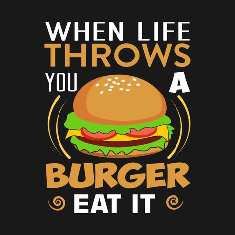 Check out this awesome 'When+life+throws+you+a+burger+eat+it.' design on @TeePublic! Restaurant Quotes, Burger Drawing, Chef Quotes, Burger Cartoon, Food Quotes Funny, Burger Box, Restaurant Poster, Wedding Card Frames, Cafe Wall Art