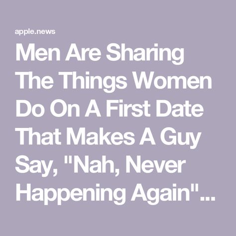 Men Are Sharing The Things Women Do On A First Date That Makes A Guy Say, "Nah, Never Happening Again" — BuzzFeed Early Dating Quotes, First Date Quotes, First Date Rules, Dating Meaning, First Date Tips, Buzz Feed, Dating Again, Good Dates, First Dates