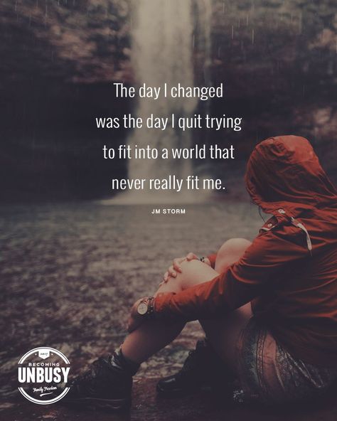 The day I changed was the day I quit trying to fit into a world that never really fit me. - JM Storm *Love this quote about minimalism for HSPs and this Becoming UnBusy website. Highly Sensitive People, Sensitive People, I Changed, Meaningful Life, Highly Sensitive, I Quit, Change Quotes, Mental And Emotional Health, Meaningful Quotes