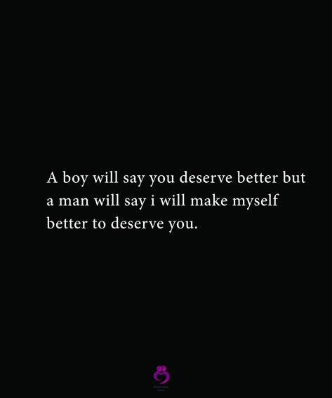 A boy will say you deserve better but a man will say i will make myself better to deserve you. #relationshipquotes #womenquotes He Says I Deserve Better, When He Says You Deserve Better, Men Dont Deserve Me, Men Vs Boys Quotes, I Chose Myself Quotes, He Doesnt Deserve You, I Deserve Better Quotes, Choose Me Quotes, Deserve Better Quotes