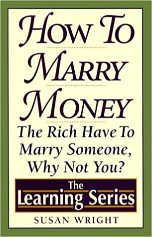 How to Marry Money: The Rich Have to Marry Someone-Why Not You (The Learning Series): Susan Wright: 9780806516936: Amazon.com: Books Marry Rich, Relationship Books, Amazon Books, Kindle Reading, Memoirs, Kindle Books, Thing 1, Money, Free Shipping