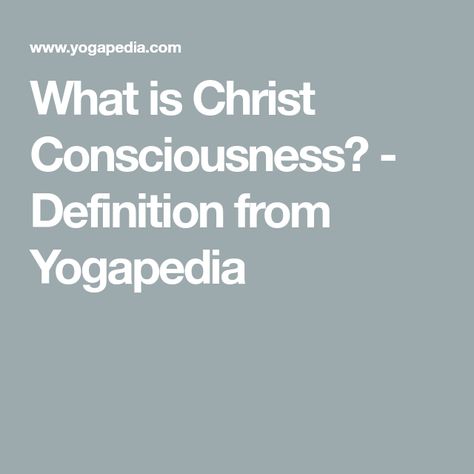 What is Christ Consciousness? - Definition from Yogapedia Christ Consciousness, Spiritual Path, The Meaning, Consciousness, Meant To Be, Spirituality, Mindfulness