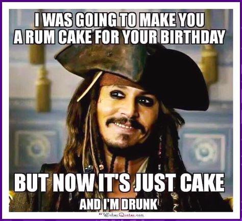 Johnny Depp: I was going to make you a rum cake for your birthday but now it's just a cake and I 'm drunk. Happy Birthday Humorous, Jack Sparrow Quotes, Funny Happy Birthday Meme, Funny Birthday Meme, Birthday Friends, Birthday Memes, Aesthetic Birthday, Birthday Wishes Funny, Happy Birthday Brother