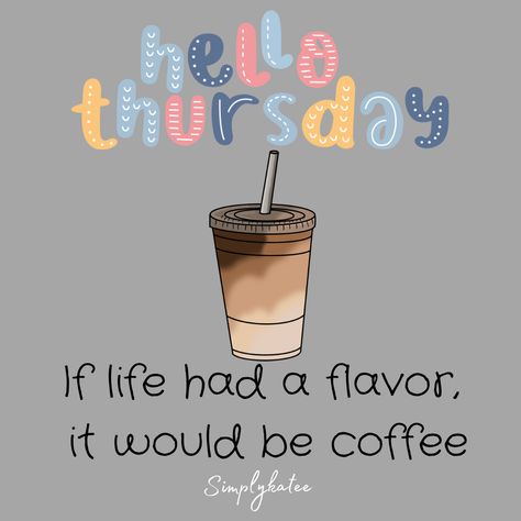 Hello Thursday Quotes, Thursday Morning Coffee Quotes, Thursday Coffee Quotes, Thursday Wellness Quotes, Thankful Thursday Quotes Positive, Thursday Motivation Quotes, Coffee Thursday, Thursday Coffee, Funny Thursday Quotes