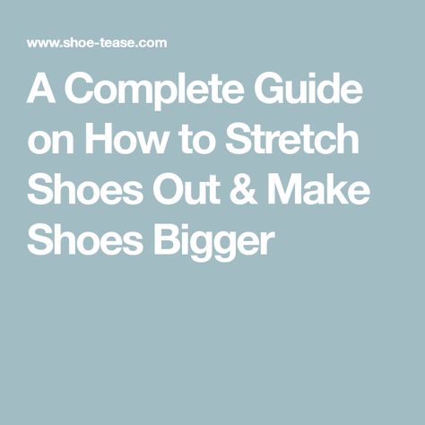 A Complete Guide on How to Stretch Shoes Out & Make Shoes Bigger How To Make Shoes Bigger, Stretching Shoes How To, How To Stretch Out Shoes, Stretch Out Shoes, Shoe Tips, Stretch Shoes, Shoe Hacks, How To Make Leather, Finger Tattoo For Women