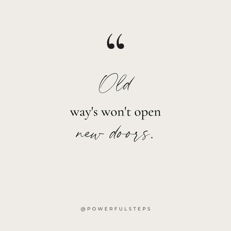 When you change the way you do things, things around you change, the energy shifts up a gear and new doors open. Don't be afraid to say goodbye to the old and hello to the new... Do Not Be Afraid, To Say Goodbye, Don't Be Afraid, Dont Be Afraid, The Energy, Be Afraid, Say Goodbye, Getting Old, You Changed