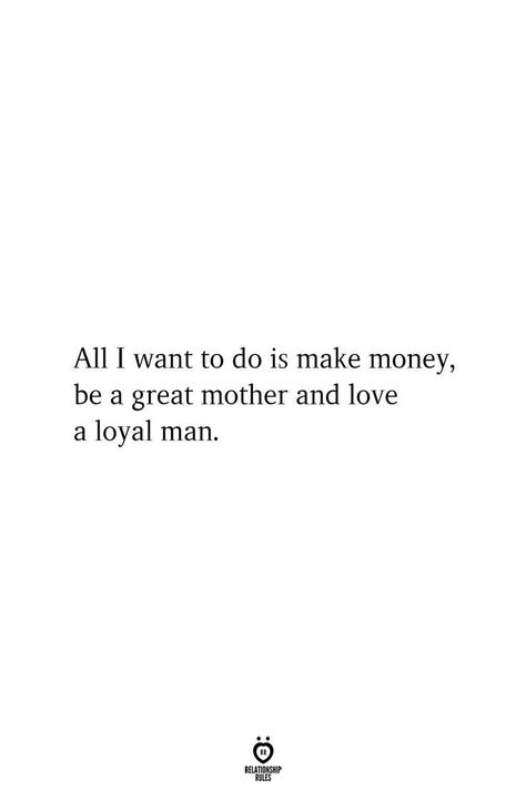 A Loyal Man, Loyal Man, Great Mother, Positive Self Affirmations, Self Quotes, All I Want, A Quote, Real Quotes, Fact Quotes