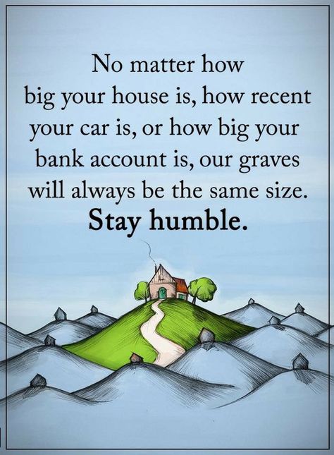 Quotes No matter how much you've made, in the end we all leave the same way and end up in the same dirt. Humble Quotes, Life Messages, Amazing Inspirational Quotes, Stay Humble, Karma Quotes, Lesson Quotes, Life Lesson Quotes, Good Life Quotes, Quotable Quotes