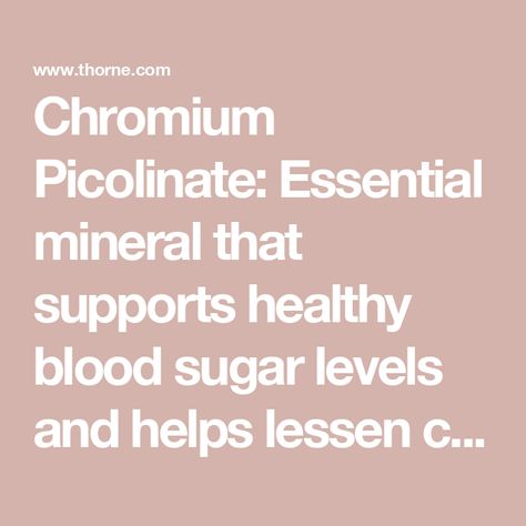 Chromium Picolinate: Essential mineral that supports healthy blood sugar levels and helps lessen carbohydrate cravings* Normal Glucose Levels, Chromium Picolinate, Insulin Sensitivity, Wellness Apps, Healthy Blood Sugar Levels, Sugar Level, Glucose Levels, Clinical Research, Blood Sugar Levels