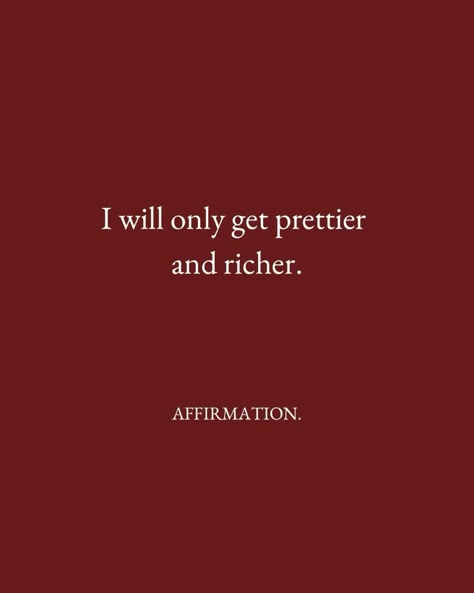 money affirmations I’m Only Getting Prettier, Getting Prettier Quotes, I Just Keep Getting Prettier, I Only Get Prettier And Richer, Red Manifestation Aesthetic, Opulence Quotes, I Will Only Get Prettier And Richer, Finance Woman Aesthetic, Red Affirmations