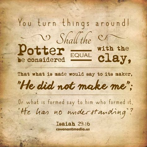 "You turn things around! Shall the Potter be considered equal with the clay, That what is made would say to its maker, "He did not make me"; Or what is formed say to him who formed it, "He has no understanding"? -Isaiah 29:16 Beth Moore Bible Study, Isaiah 29, Beth Moore, Break Free, Spoken Word, Heavenly Father, Words Of Encouragement, Good News, Word Of God