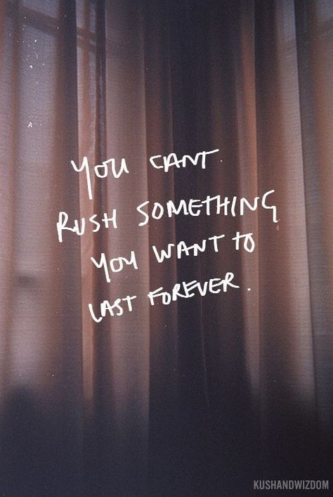 You can't rush something you want to last forever Funny Relationship Quotes, Super Quotes, Tumblr Quotes, Trendy Quotes, Quotes Love, New Quotes, Quotes About Strength, So True, Cute Quotes