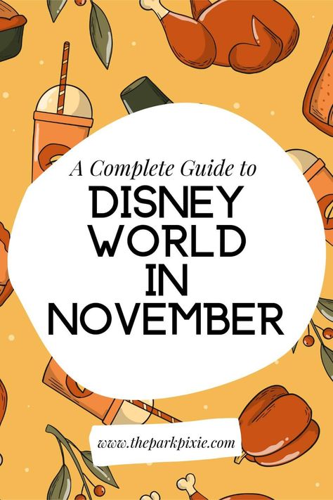 Graphic with a Thanksgiving themed background. Text in the middle reads "A Complete Guide to Disney World in November." Disney World November 2023, Disneyworld November Outfits, Disney World Thanksgiving Outfits, Disneyworld Outfit November, Packing For Disney World In November, Thanksgiving At Disney World, Walt Disney World Outfits Fall, What To Wear To Disney World In November, Disney World November Outfits