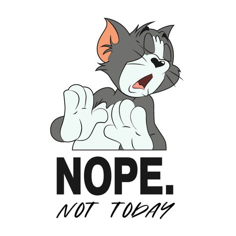 Do you share the mood of the cat Tom ?! Add this definitive "Nope, Not Today" sticker to the collection. Cartoon Tom And Jerry, Nope Not Today, Tom Jerry, Not Today, Tom And Jerry, The Mood, The Collection