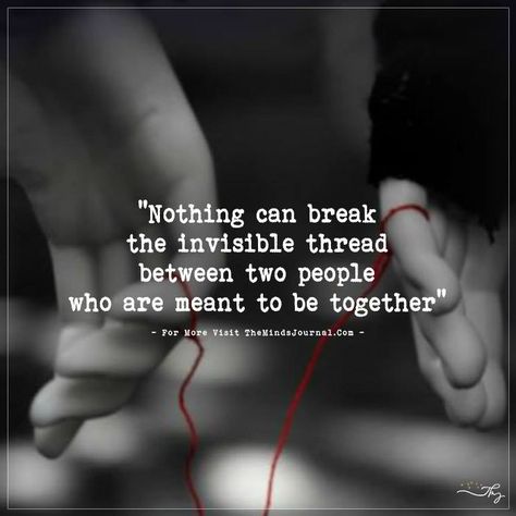 Nothing can ever break the invisible thread between two people who are meant to be together. Citation Force, Invisible Thread, Soulmate Love Quotes, Soulmate Quotes, Meant To Be Together, Red Thread, Super Quotes, Ideas Quotes, Romantic Love Quotes