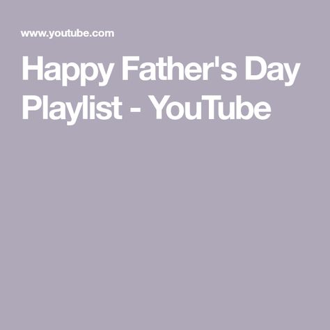 Happy Father's Day Playlist - YouTube Dad Day, Happy Father's Day, Happy Father, Happy Fathers Day, Click Here, Fathers Day, Father's Day, The Creator, Songs