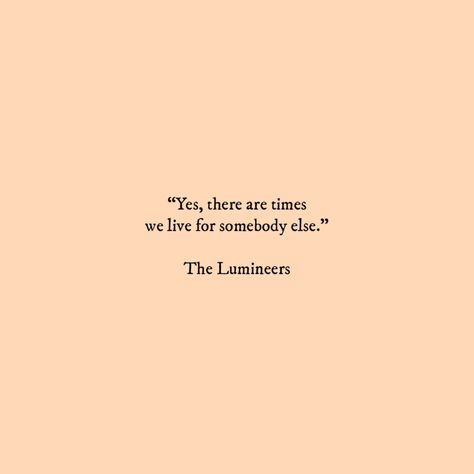 The Lumineers Quotes Lyrics, The Lumineers Lyrics Aesthetic, Lumineers Quotes, The Lumineers Aesthetic, The Lumineers Quotes, The Lumineers Lyrics, Lumineers Lyrics, Lumineers Tattoo, Maladaptive Daydreaming