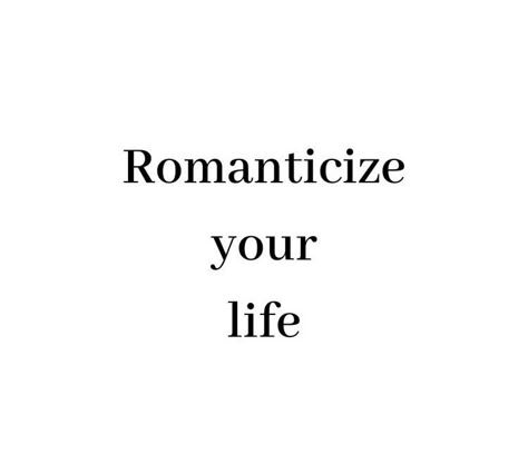 I Love Romanticizing My Life, Romatacize Life Quotes, Romanticised Life Aesthetic, Romancing Your Life Quotes, Romantics Your Life, Romanticise Your Life Quotes, Romantasizing Life Aesthetic, Romantise Life Aesthetic, Romantize Life Quotes