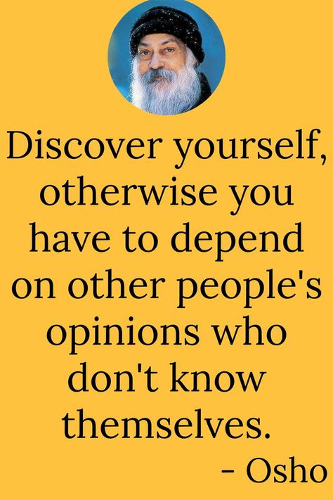 text reads: Discover yourself, otherwise you have to depend on other people's opinions who don't know themselves. - Osho Osho Best Quotes English, Osho Quotes English, Osho Quotes On Life In English, Osho Quotes On Life, Intimacy Quotes, Ig Quotes, Self Respect Quotes, Spiritual Knowledge, Wise Person