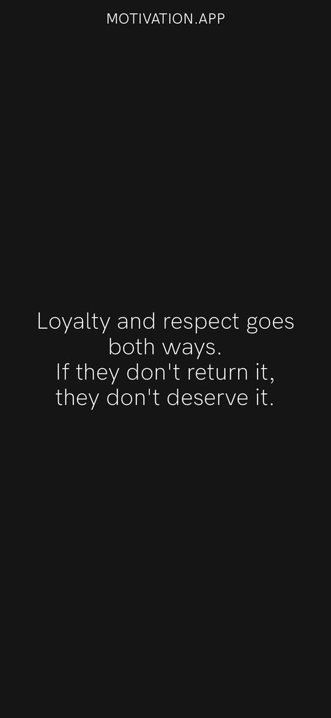 Loyalty and respect goes both ways. If they don't return it, they don't deserve it. From the Motivation app: https://motivation.app/download Respect Goes Both Ways Quotes, Dream Cars Lexus, Loyalty Quotes, Respect Quotes, Cheap Easy Meals, Motivation App, You Matter, Truth Quotes, Real Talk Quotes