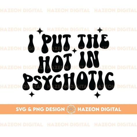 I Put The Hot In Psychotic, Shirt Svg Designs, Hot In Psychotic, Popular Svg, Chain Ideas, Popular Aesthetic, Free T Shirt Design, Design Jersey, Trendy Shirt Designs